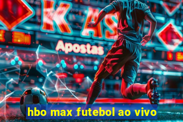 hbo max futebol ao vivo